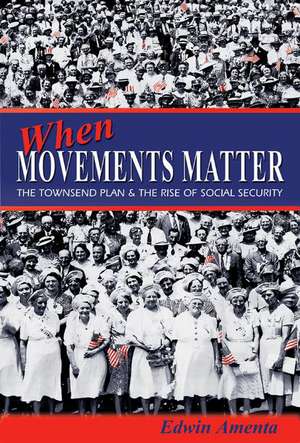 When Movements Matter – The Townsend Plan and the Rise of Social Security de Edwin Amenta