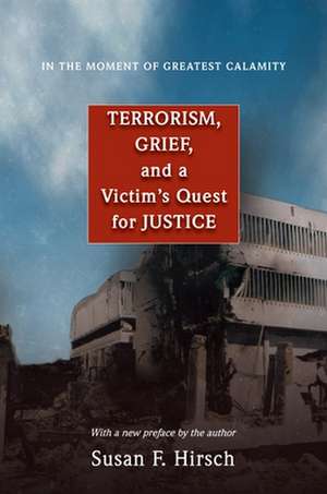 In the Moment of Greatest Calamity – Terrorism, Grief, and a Victim`s Quest for Justice – New Edition de Susan F. Hirsch