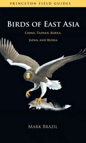 Birds of East Asia – China, Taiwan, Korea, Japan, and Russia de Mark Brazil