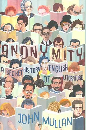 Anonymity: A Secret History of English Literature de John Mullan