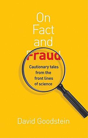 On Fact and Fraud – Cautionary Tales from the Front Lines of Science de David Goodstein