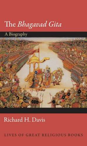 The Bhagavad Gita – A Biography de Richard H. Davis