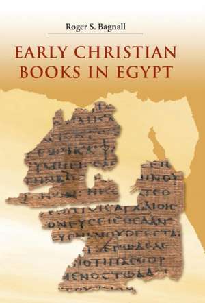 Early Christian Books in Egypt de Roger S. Bagnall