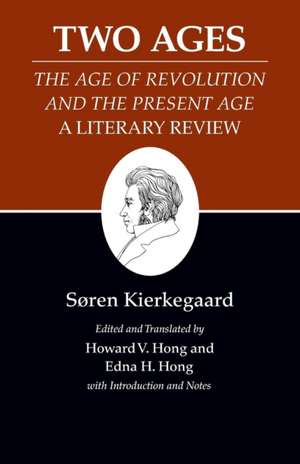 Kierkegaard`s Writings, XIV, Volume 14 – Two Ages: The Age of Revolution and the Present Age A Literary Review de Søren Kierkegaard