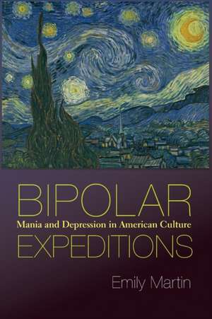 Bipolar Expeditions – Mania and Depression in American Culture de Emily Martin