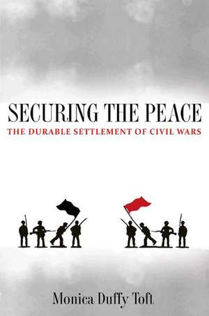 Securing the Peace – The Durable Settlement of Civil Wars de Monica Duffy Toft