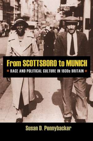 From Scottsboro to Munich – Race and Political Culture in 1930s Britain de Susan D. Pennybacker