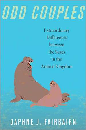 Odd Couples – Extraordinary Differences between the Sexes in the Animal Kingdom de Daphne J. Fairbairn