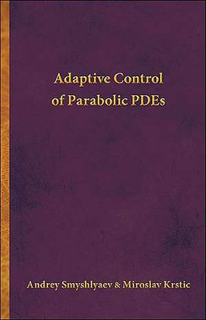 Adaptive Control of Parabolic PDEs de Andrey Smyshlyaev