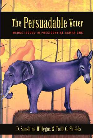 The Persuadable Voter – Wedge Issues in Presidential Campaigns de D. Sunshine Hillygus