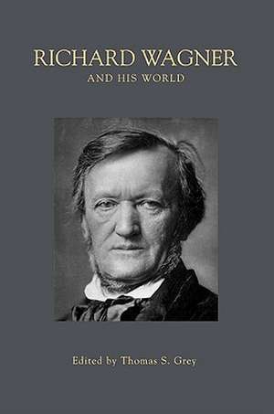 Richard Wagner and His World de Thomas S. Grey