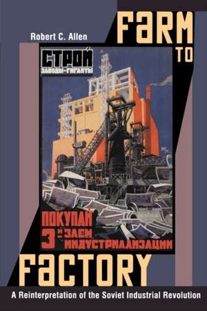 Farm to Factory – A Reinterpretation of the Soviet Industrial Revolution de Robert C. Allen