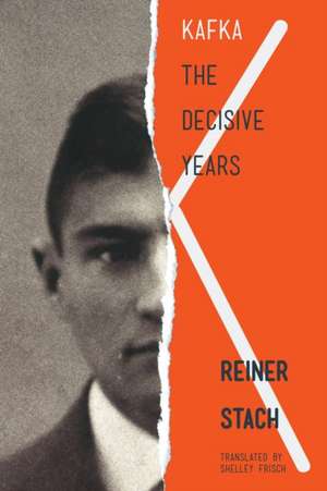 Kafka – The Decisive Years de Reiner Stach