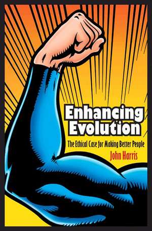 Enhancing Evolution – The Ethical Case for Making Better People de John Harris