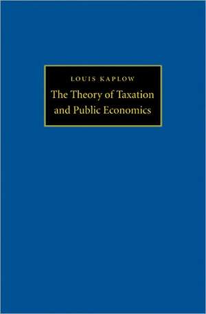 The Theory of Taxation and Public Economics de Louis Kaplow