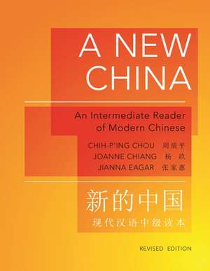 A New China – An Intermediate Reader of Modern Chinese – Revised Edition de Chih–p`ing Chou