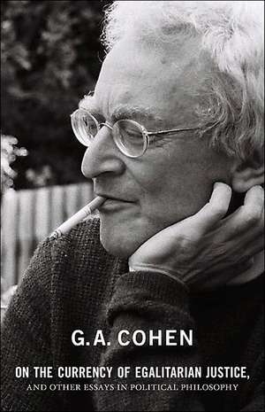 On the Currency of Egalitarian Justice, and Other Essays in Political Philosophy de G. A. Cohen