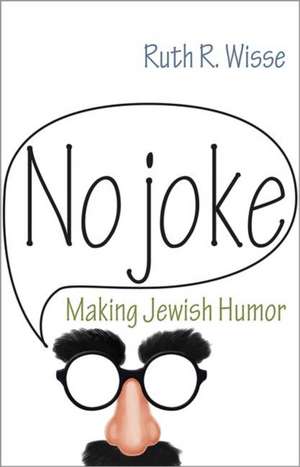 No Joke – Making Jewish Humor de Ruth R. Wisse