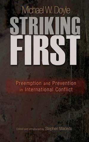 Striking First – Preemption and Prevention in International Conflict de Michael W. Doyle