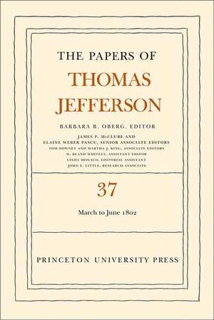 The Papers of Thomas Jefferson, Volume 37 – 4 March to 30 June 1802 de Thomas Jefferson