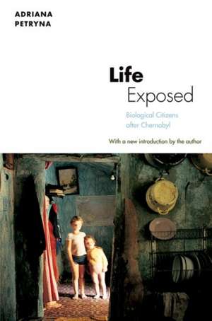 Life Exposed – Biological Citizens after Chernobyl de Adriana Petryna