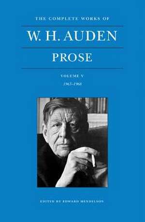 The Complete Works of W. H. Auden, Volume V – Prose – 1963–1968 de W. H. Auden