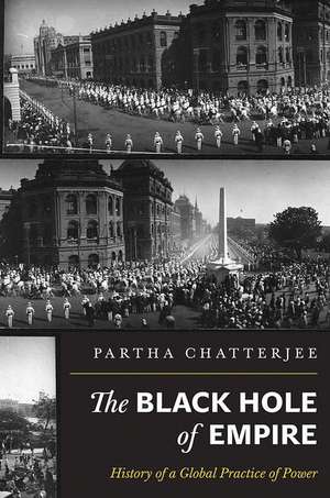 The Black Hole of Empire – History of a Global Practice of Power de Partha Chatterjee