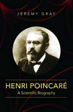 Henri Poincaré – A Scientific Biography de Jeremy Gray