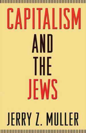 Capitalism and the Jews de Jerry Z. Muller