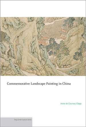 Commemorative Landscape Painting in China de Anne De Coursey Clapp