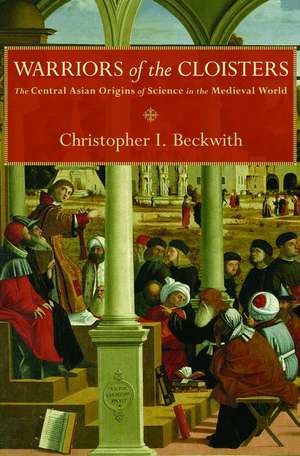 Warriors of the Cloisters – The Central Asian Origins of Science in the Medieval World de Christopher I. Beckwith