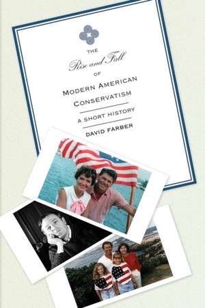 The Rise and Fall of Modern American Conservatism – A Short History de David Farber