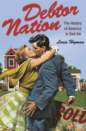 Debtor Nation – The History of America in Red Ink de Louis Hyman