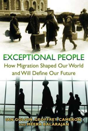 Exceptional People – How Migration Shaped Our World and Will Define Our Future de Ian Goldin