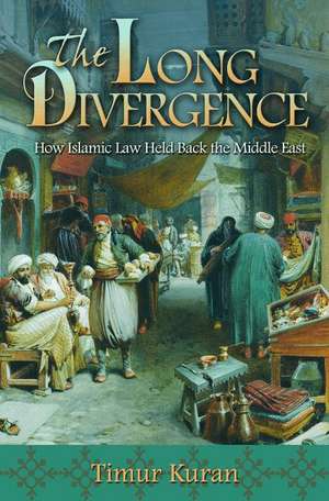 The Long Divergence – How Islamic Law Held Back the Middle East de Timur Kuran