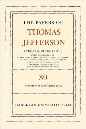 The Papers of Thomas Jefferson, Volume 39 – 13 November 1802 to 3 March 1803 de Thomas Jefferson