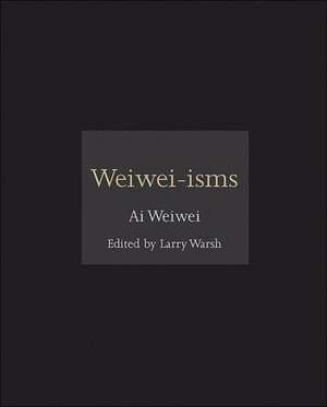 Weiwei–isms de Ai Weiwei