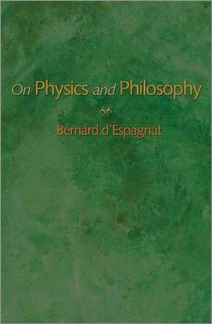 On Physics and Philosophy de Bernard D`espagnat