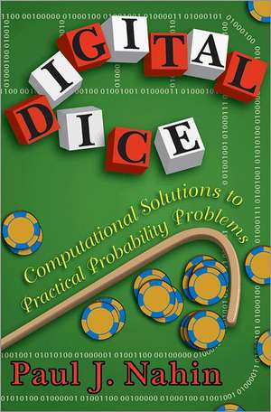 Digital Dice – Computational Solutions to Practical Probability Problems de Paul Nahin