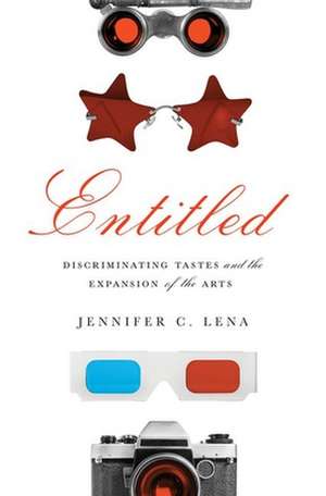 Entitled – Discriminating Tastes and the Expansion of the Arts de Jennifer C. Lena