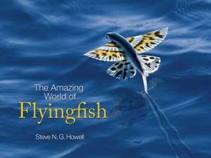 The Amazing World of Flyingfish de Steve N. G. Howell