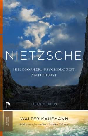 Nietzsche – Philosopher, Psychologist, Antichrist de Walter A. Kaufmann