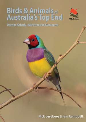 Birds and Animals of Australia′s Top End – Darwin, Kakadu, Katherine, and Kununurra de Nick Leseberg