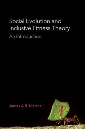 Social Evolution and Inclusive Fitness Theory – An Introduction de James A.r. Marshall