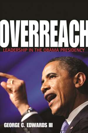 Overreach – Leadership in the Obama Presidency de George C. Edwards