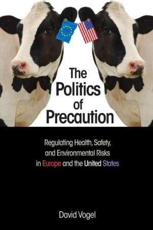 The Politics of Precaution – Regulating Health, Safety and Environmental Risks in Europe and the United States de David Vogel