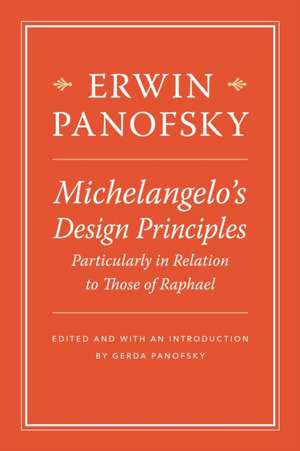 Michelangelo′s Design Principles, Particularly in Relation to Those of Raphael de Erwin Panofsky