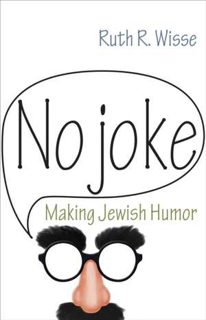 No Joke – Making Jewish Humor de Ruth R. Wisse