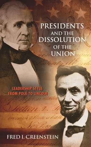 Presidents and the Dissolution of the Union – Leadership Style from Polk to Lincoln de Fred I. Greenstein