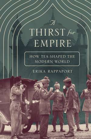 A Thirst for Empire – How Tea Shaped the Modern World de Erika Rappaport